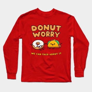 Donut worry, we can taco (talk) about it - cute food friends Long Sleeve T-Shirt